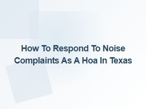 How to Respond to Noise Complaints as a Hoa in Texas