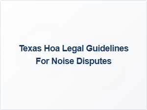 Texas Hoa Noise Dispute Legal Guidelines