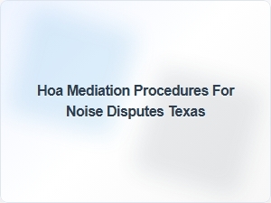 Hoa Mediation Procedures for Noise Disputes in Texas
