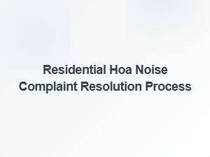 Residential Hoa Noise Complaint Resolution Process
