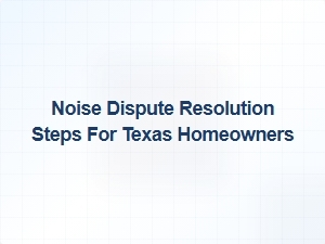 Noise Dispute Resolution Steps for Texas Homeowners