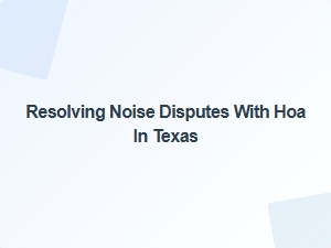 Resolving Noise Disputes with Hoa in Texas