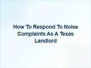 How to Respond to Noise Complaints as a Texas Landlord