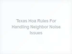 Texas Hoa Noise Regulations for Property Managers