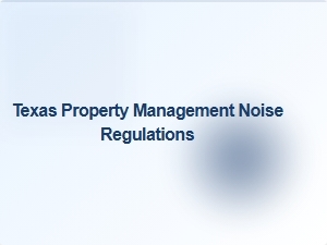 Texas Property Management Noise Regulations